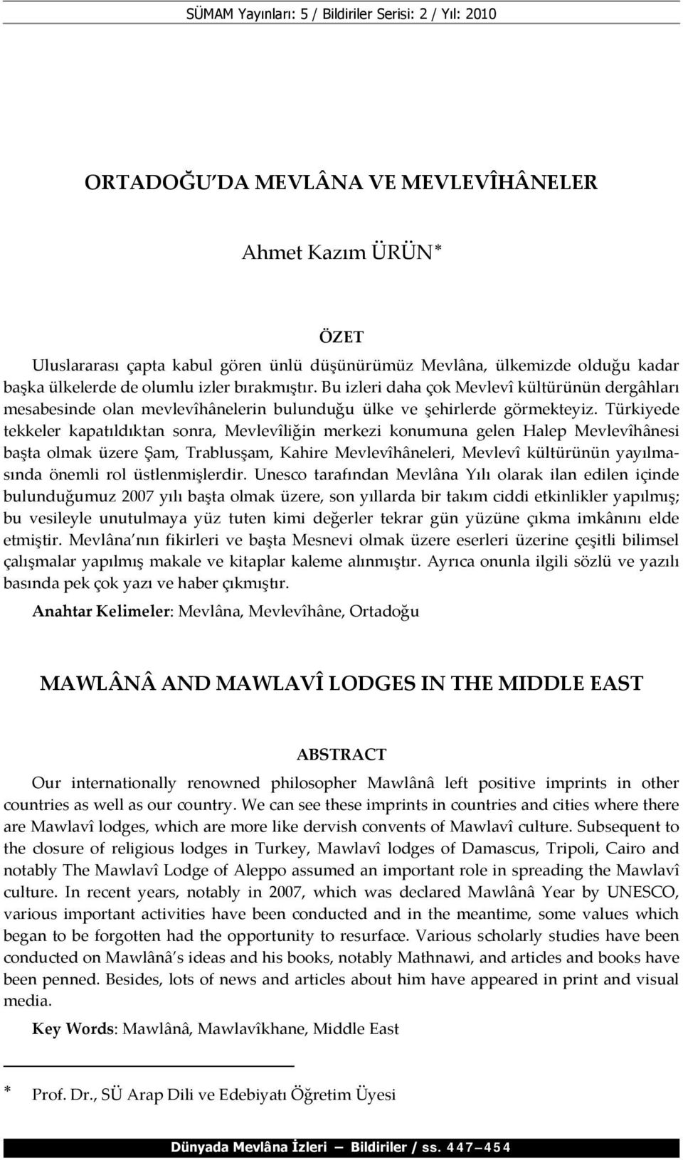 Türkiyede tekkeler kapatıldıktan sonra, Mevlevîliğin merkezi konumuna gelen Halep Mevlevîhânesi başta olmak üzere Şam, Trablusşam, Kahire Mevlevîhâneleri, Mevlevî kültürünün yayılmasında önemli rol