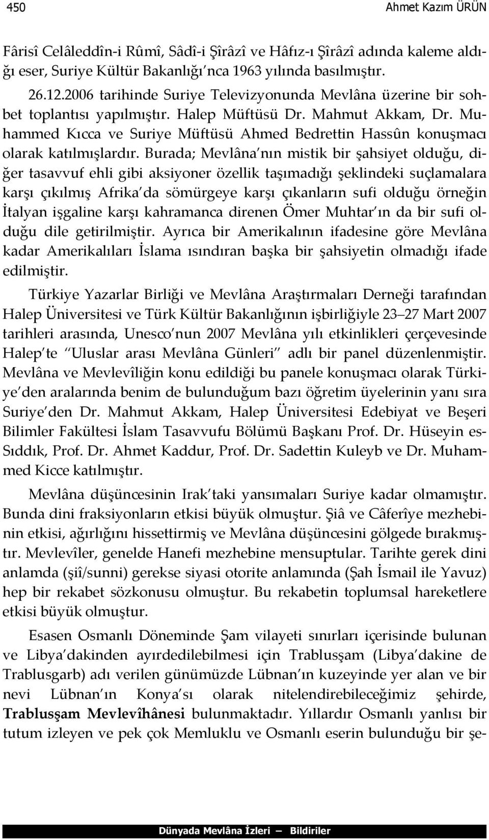 Muhammed Kıcca ve Suriye Müftüsü Ahmed Bedrettin Hassûn konuşmacı olarak katılmışlardır.