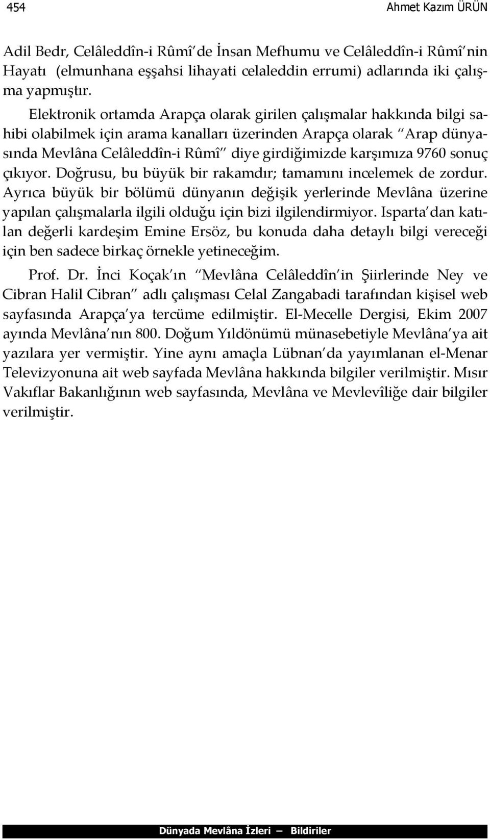 9760 sonuç çıkıyor. Doğrusu, bu büyük bir rakamdır; tamamını incelemek de zordur.