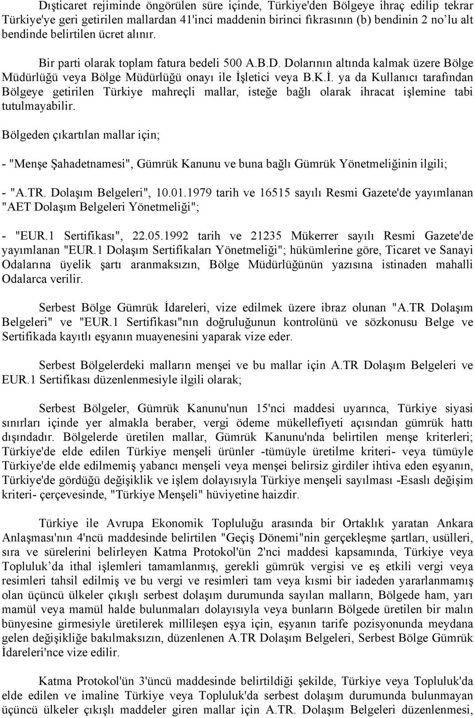 letici veya B.K.İ. ya da Kullanıcı tarafından Bölgeye getirilen Türkiye mahreçli mallar, isteğe bağlı olarak ihracat işlemine tabi tutulmayabilir.