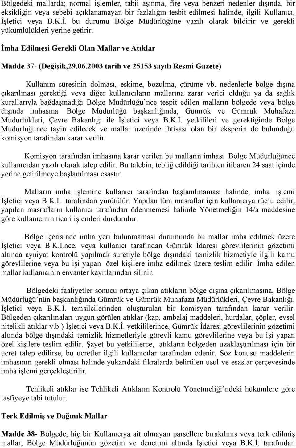 2003 tarih ve 25153 sayılı Resmi Gazete) Kullanım süresinin dolması, eskime, bozulma, çürüme vb.