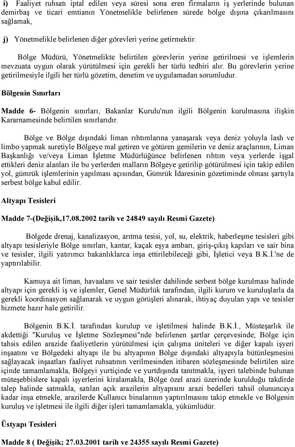 Bu görevlerin yerine getirilmesiyle ilgili her türlü gözetim, denetim ve uygulamadan sorumludur.