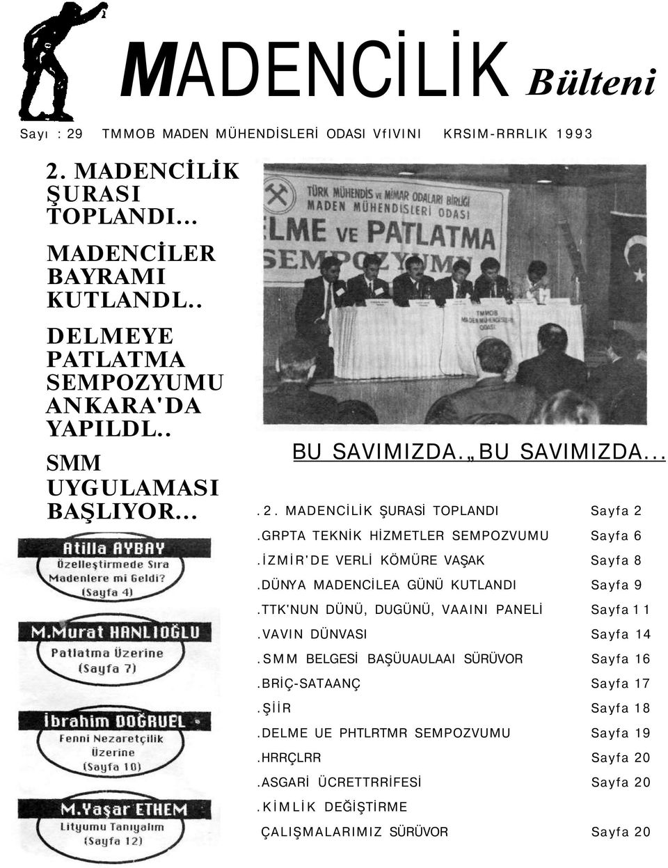 GRPTA TEKNİK HİZMETLER SEMPOZVUMU Sayfa 6.İZMİR'DE VERLİ KÖMÜRE VAŞAK Sayfa 8.DÜNYA MADENCİLEA GÜNÜ KUTLANDI Sayfa 9.TTK'NUN DÜNÜ, DUGÜNÜ, VAAINI PANELİ Sayfa 1 1.