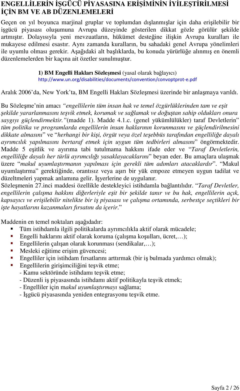 Aynı zamanda kuralların, bu sahadaki genel Avrupa yönelimleri ile uyumlu olması gerekir.