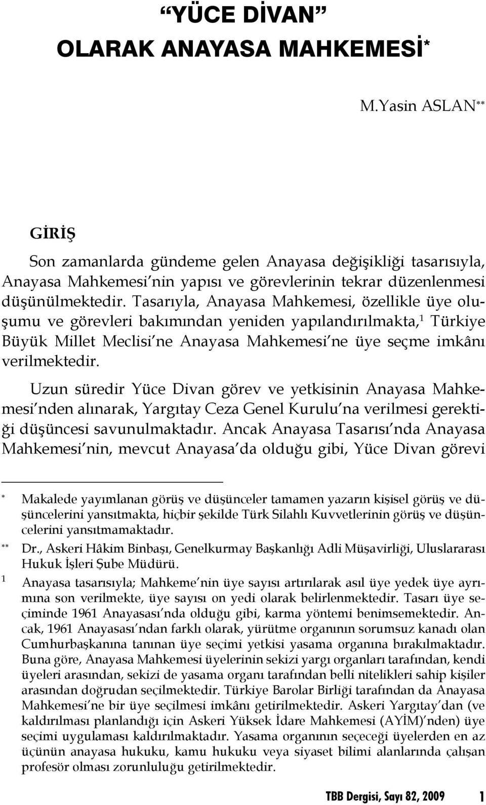 Tasarıyla, Anayasa Mahkemesi, özellikle üye oluşumu ve görevleri bakımından yeniden yapılandırılmakta, 1 Türkiye Büyük Millet Meclisi ne Anayasa Mahkemesi ne üye seçme imkânı verilmektedir.