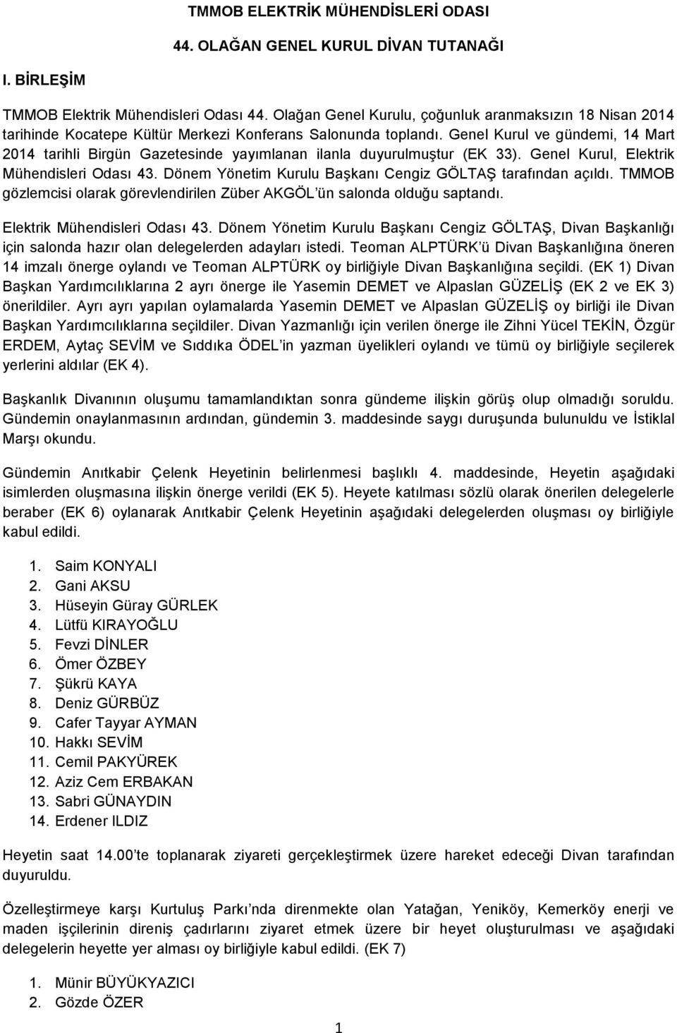 Genel Kurul ve gündemi, 14 Mart 2014 tarihli Birgün Gazetesinde yayımlanan ilanla duyurulmuştur (EK 33). Genel Kurul, Elektrik Mühendisleri Odası 43.