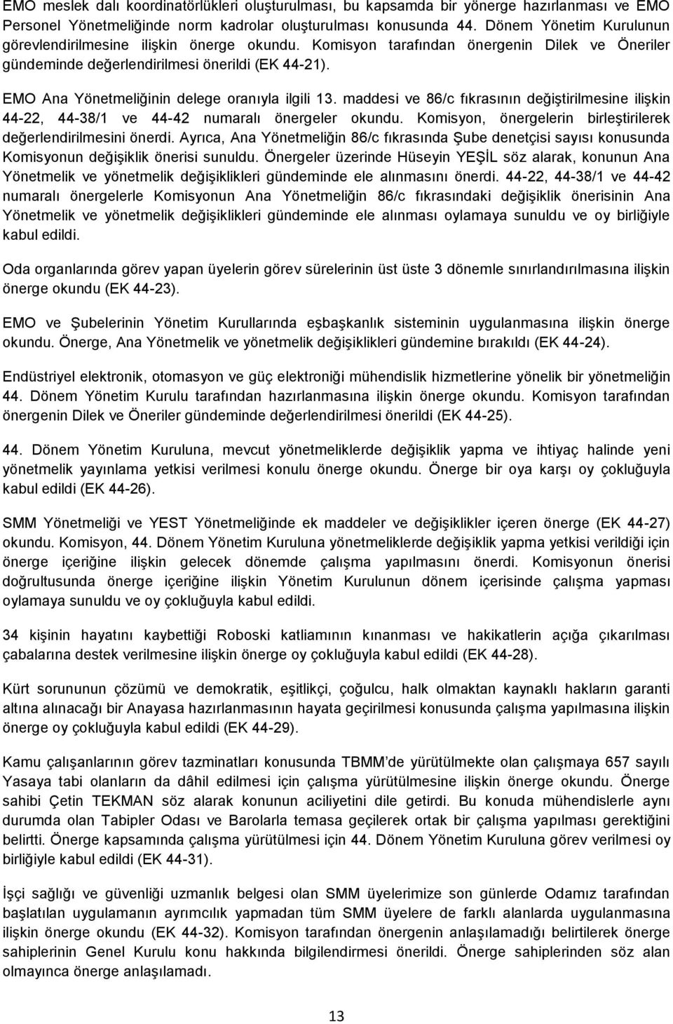 EMO Ana Yönetmeliğinin delege oranıyla ilgili 13. maddesi ve 86/c fıkrasının değiştirilmesine ilişkin 44-22, 44-38/1 ve 44-42 numaralı önergeler okundu.