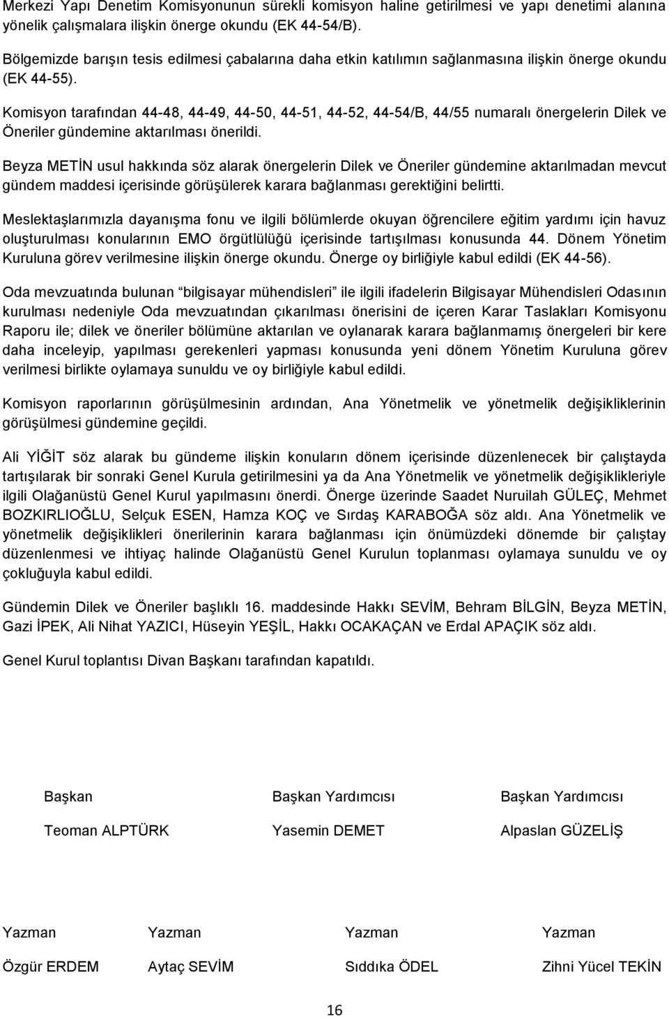 Komisyon tarafından 44-48, 44-49, 44-50, 44-51, 44-52, 44-54/B, 44/55 numaralı önergelerin Dilek ve Öneriler gündemine aktarılması önerildi.