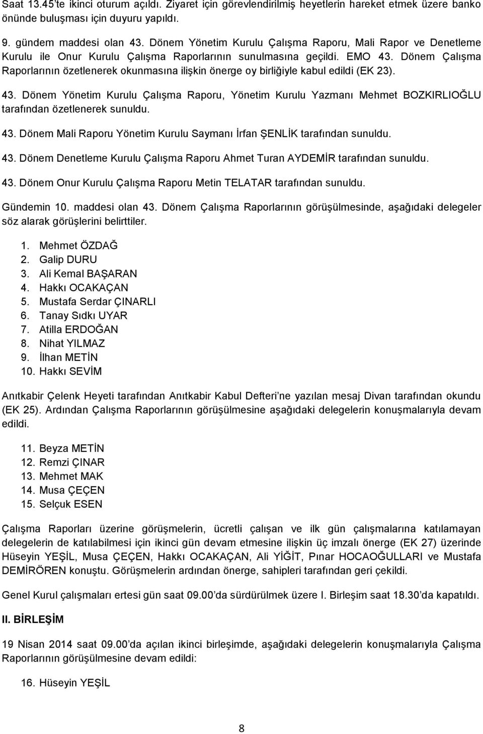 Dönem Çalışma Raporlarının özetlenerek okunmasına ilişkin önerge oy birliğiyle kabul edildi (EK 23). 43.