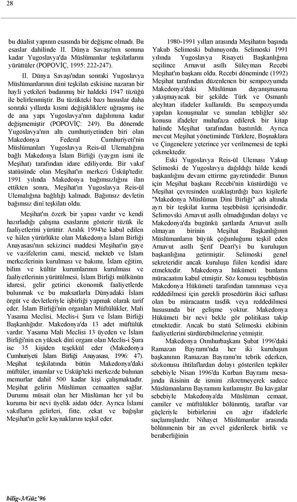 Dünya Savaşı'ndan sonraki Yugoslavya Müslümanlarının dini teşkilatı eskisine nazaran bir hayli yetkileri budanmış bir haldeki 1947 tüzüğü ile belirlenmiştir.