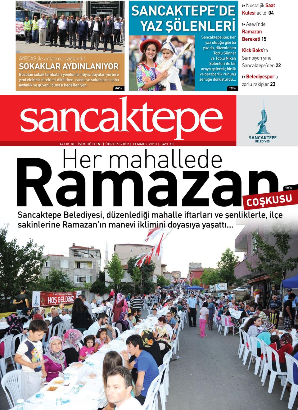 .. 06 de Sancaktepe de Yaz Şölenleri Sancaktepeliler, her yaz olduğu gibi bu yaz da, düzenlenen Toplu Sünnet ve Toplu Nikah Şölenleri ile bir araya gelerek; birlik ve beraberlik ruhunu şenliğe