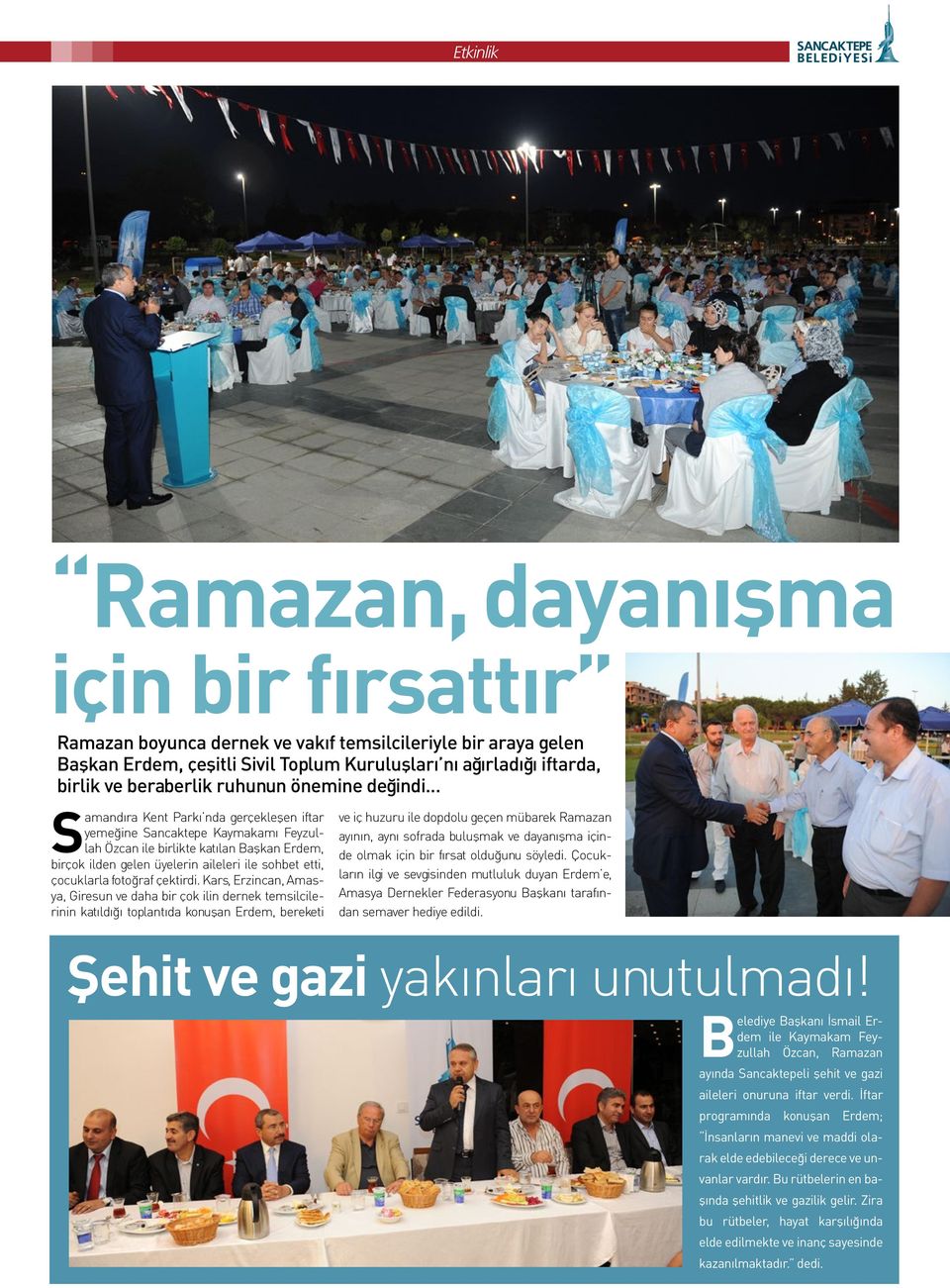 .. Samandıra Kent Parkı nda gerçekleşen iftar yemeğine Sancaktepe Kaymakamı Feyzullah Özcan ile birlikte katılan Başkan Erdem, birçok ilden gelen üyelerin aileleri ile sohbet etti, çocuklarla