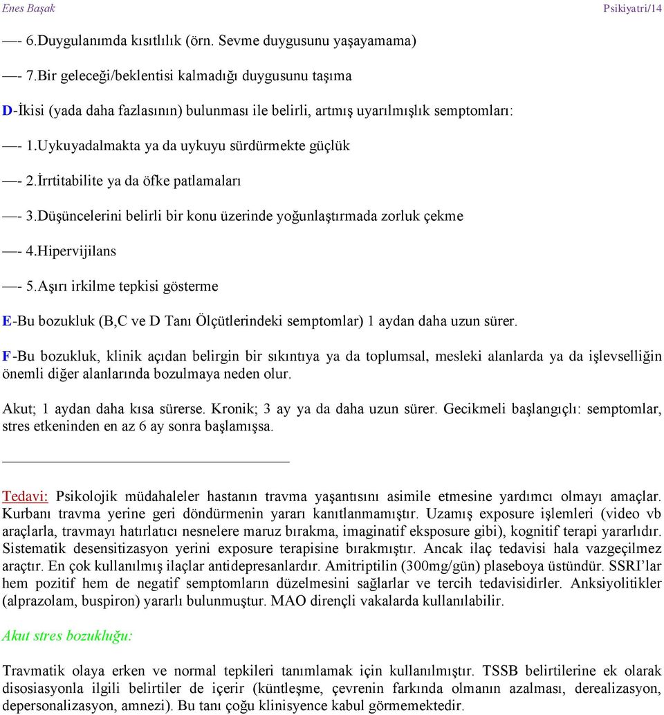 İrrtitabilite ya da öfke patlamaları - 3.Düşüncelerini belirli bir konu üzerinde yoğunlaştırmada zorluk çekme - 4.Hipervijilans - 5.