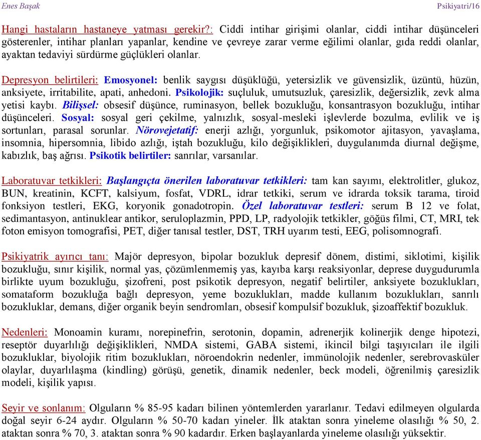 güçlükleri olanlar. Depresyon belirtileri: Emosyonel: benlik saygısı düşüklüğü, yetersizlik ve güvensizlik, üzüntü, hüzün, anksiyete, irritabilite, apati, anhedoni.