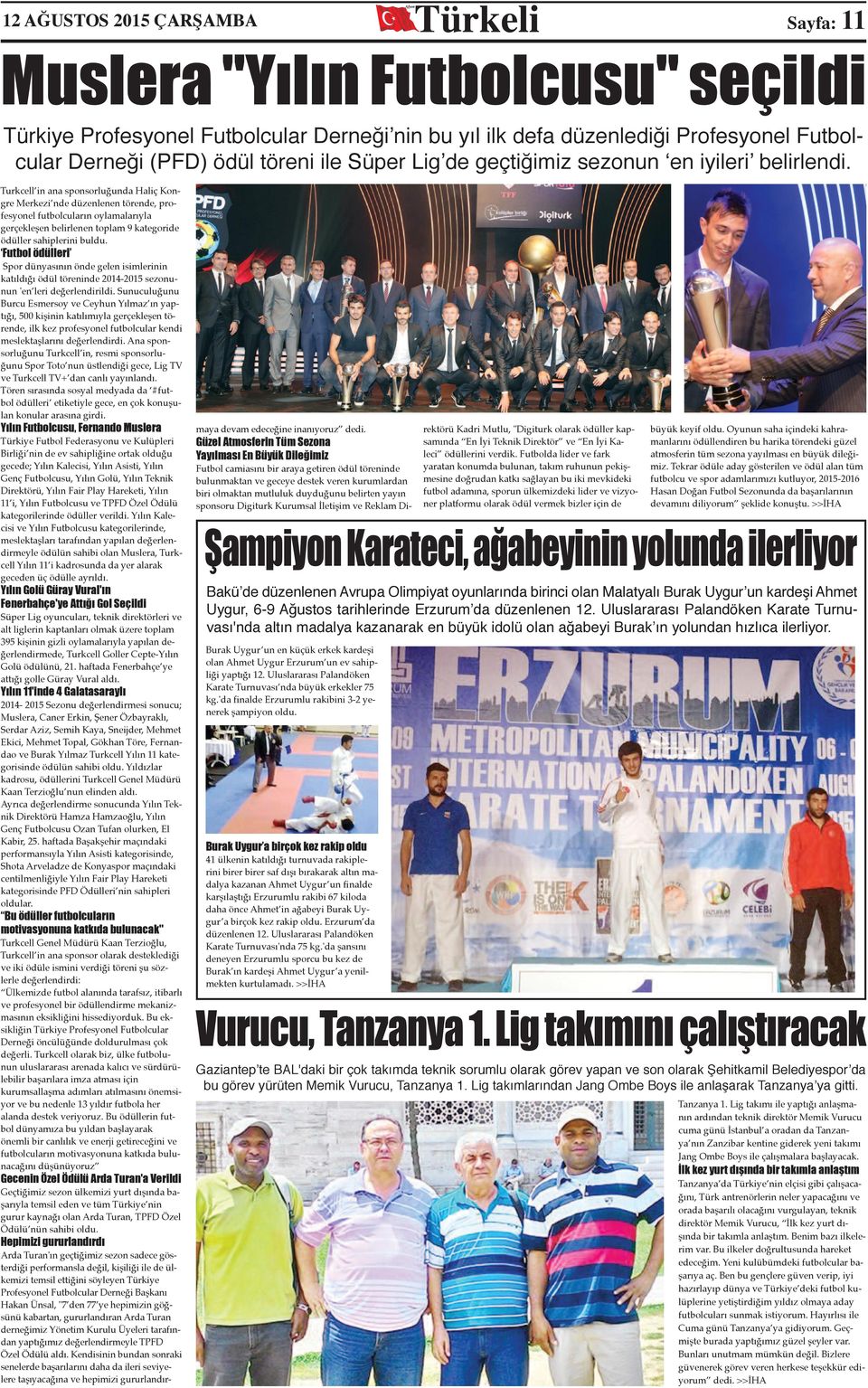 Turkcell in ana sponsorluğunda Haliç Kongre Merkezi nde düzenlenen törende, profesyonel futbolcuların oylamalarıyla gerçekleşen belirlenen toplam 9 kategoride ödüller sahiplerini buldu.