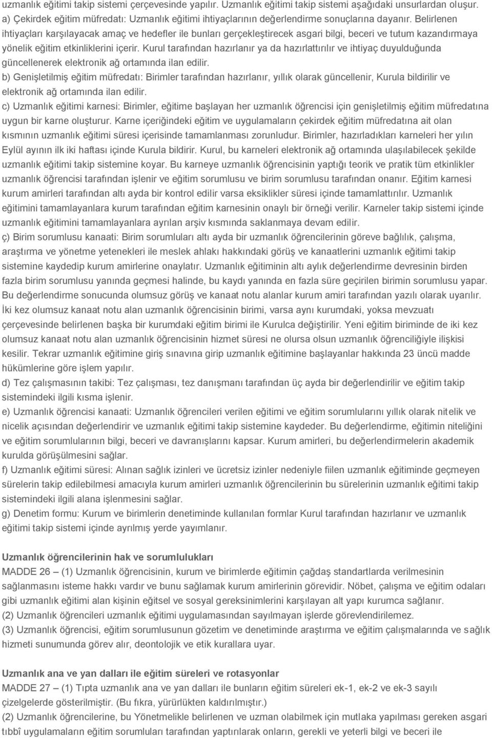 Belirlenen ihtiyaçları karşılayacak amaç ve hedefler ile bunları gerçekleştirecek asgari bilgi, beceri ve tutum kazandırmaya yönelik eğitim etkinliklerini içerir.