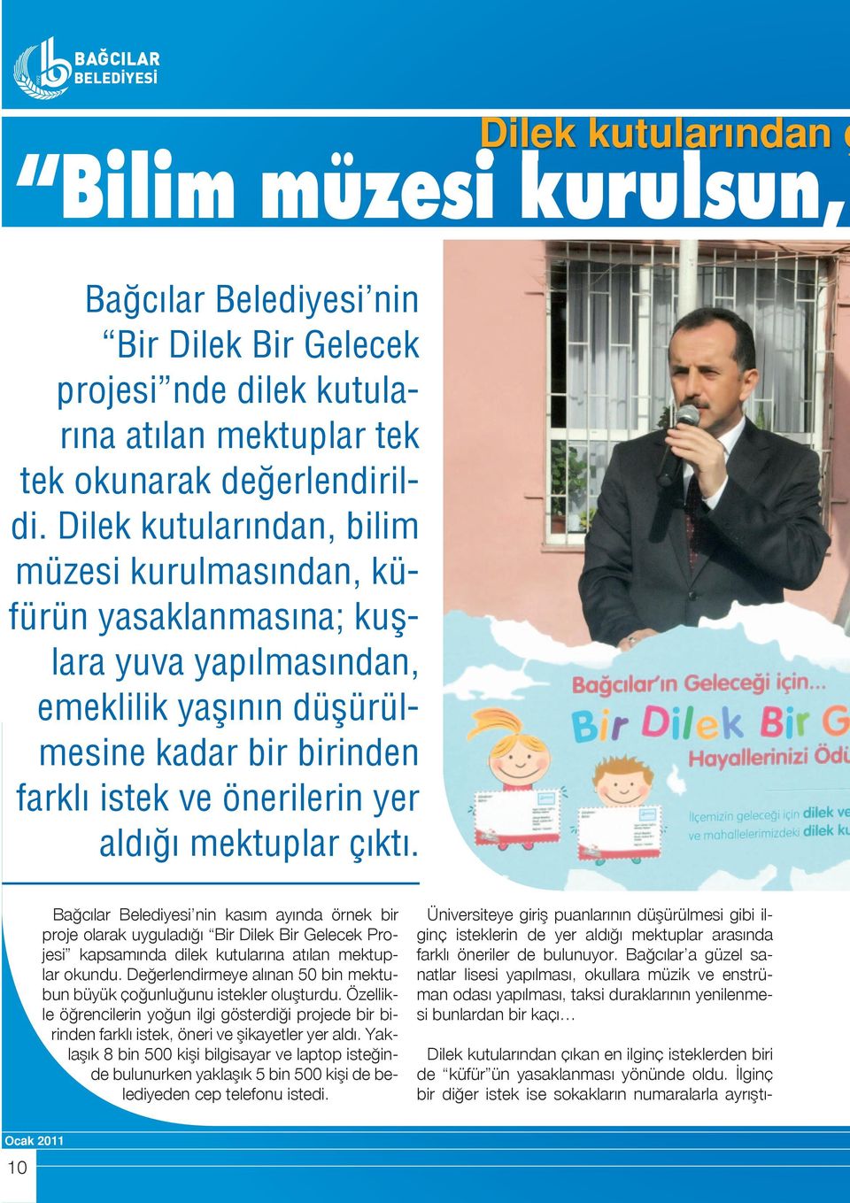 çıktı. Bağcılar Belediyesi nin kasım ayında örnek bir proje olarak uyguladığı Bir Dilek Bir Gelecek Projesi kapsamında dilek kutularına atılan mektuplar okundu.