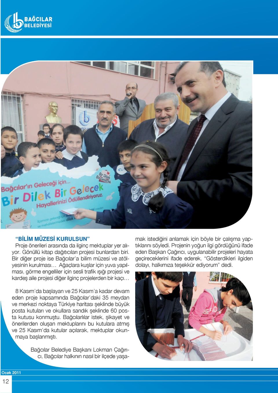 projelerden bir kaçı Bağcılar Belediye Başkanı Lokman Çağırıcı, Bağcılar halkının nasıl bir ilçede yaşamak istediğini anlamak için böyle bir çalışma yaptıklarını söyledi.