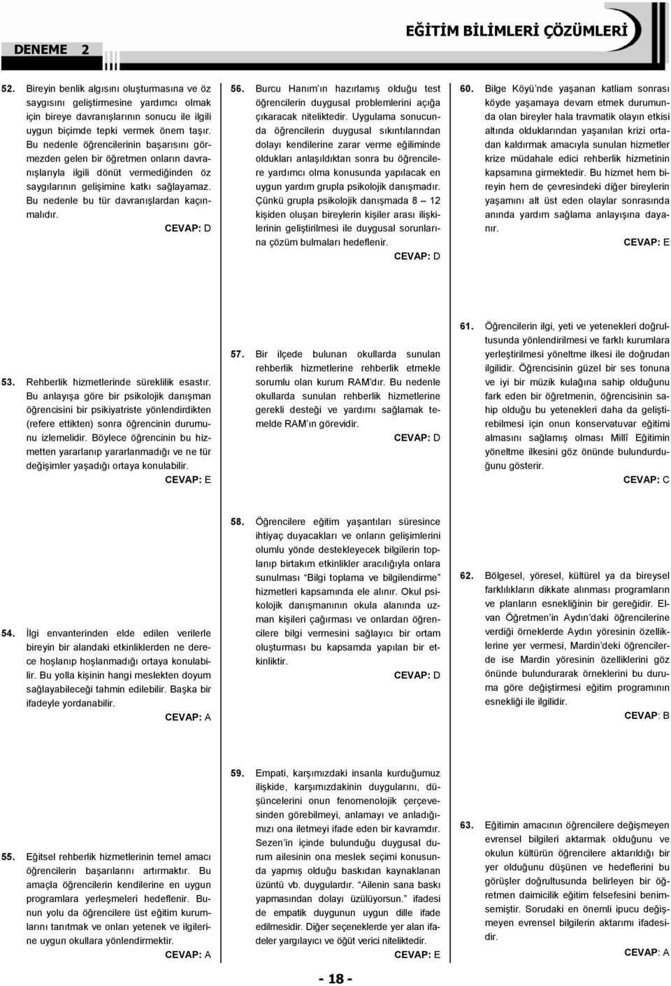 Bu nedenle bu tür davranışlardan kaçınmalıdır. 56. Burcu Hanım ın hazırlamış olduğu test öğrencilerin duygusal problemlerini açığa çıkaracak niteliktedir.