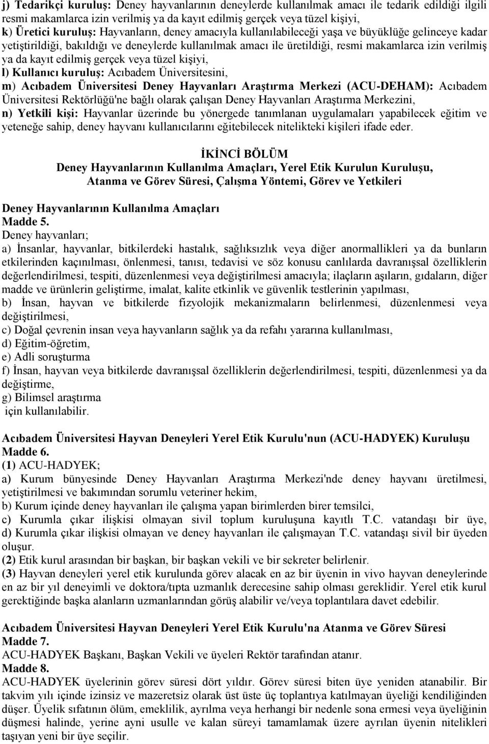 edilmiş gerçek veya tüzel kişiyi, l) Kullanıcı kuruluş: Acıbadem Üniversitesini, m) Acıbadem Üniversitesi Deney Hayvanları Araştırma Merkezi (ACU-DEHAM): Acıbadem Üniversitesi Rektörlüğü'ne bağlı