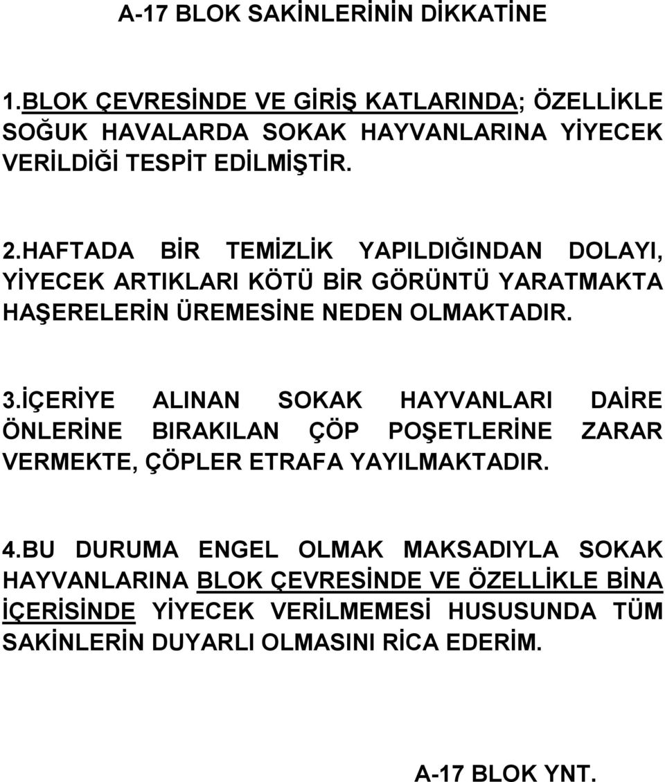 HAFTADA BİR TEMİZLİK YAPILDIĞINDAN DOLAYI, YİYECEK ARTIKLARI KÖTÜ BİR GÖRÜNTÜ YARATMAKTA HAŞERELERİN ÜREMESİNE NEDEN OLMAKTADIR. 3.