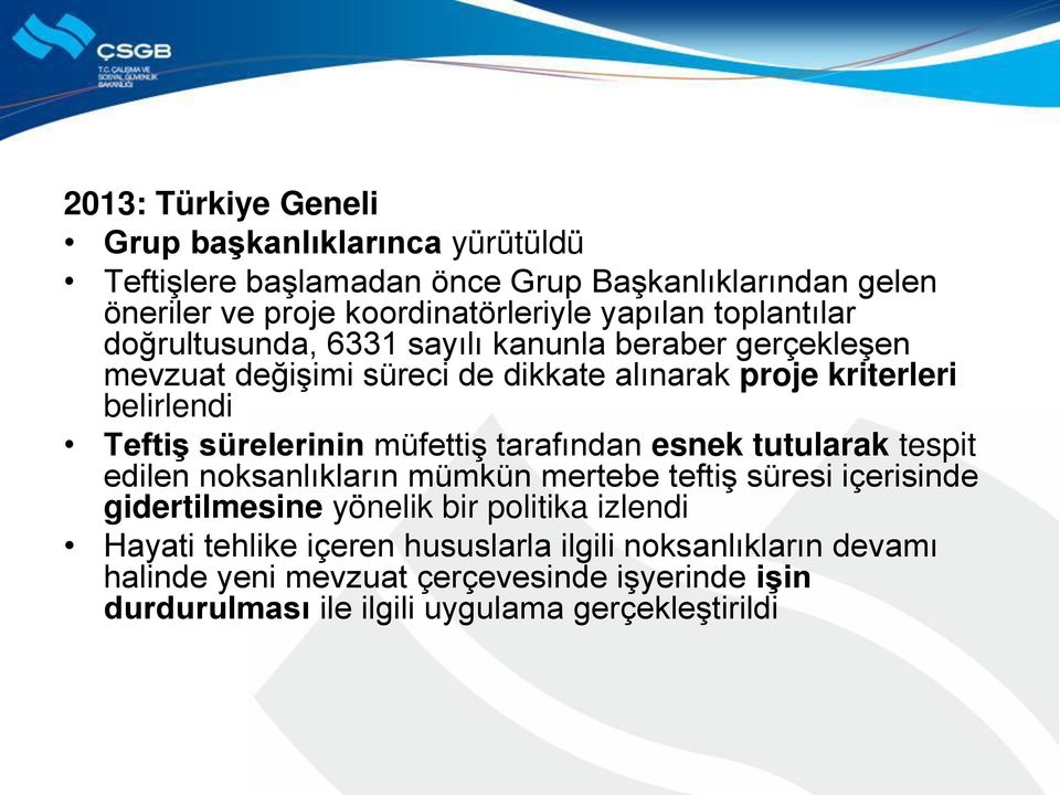 sürelerinin müfettiş tarafından esnek tutularak tespit edilen noksanlıkların mümkün mertebe teftiş süresi içerisinde gidertilmesine yönelik bir politika