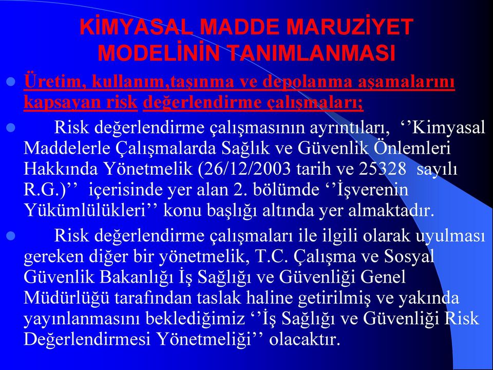 bölümde İşverenin Yükümlülükleri konu başlığı altında yer almaktadır. Risk değerlendirme çalışmaları ile ilgili olarak uyulması gereken diğer bir yönetmelik, T.C.