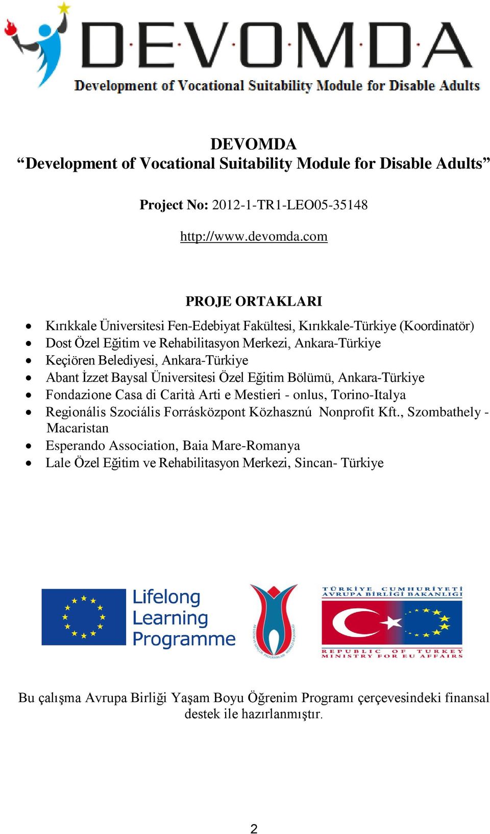 Ankara-Türkiye Abant İzzet Baysal Üniversitesi Özel Eğitim Bölümü, Ankara-Türkiye Fondazione Casa di Carità Arti e Mestieri - onlus, Torino-Italya Regionális Szociális Forrásközpont