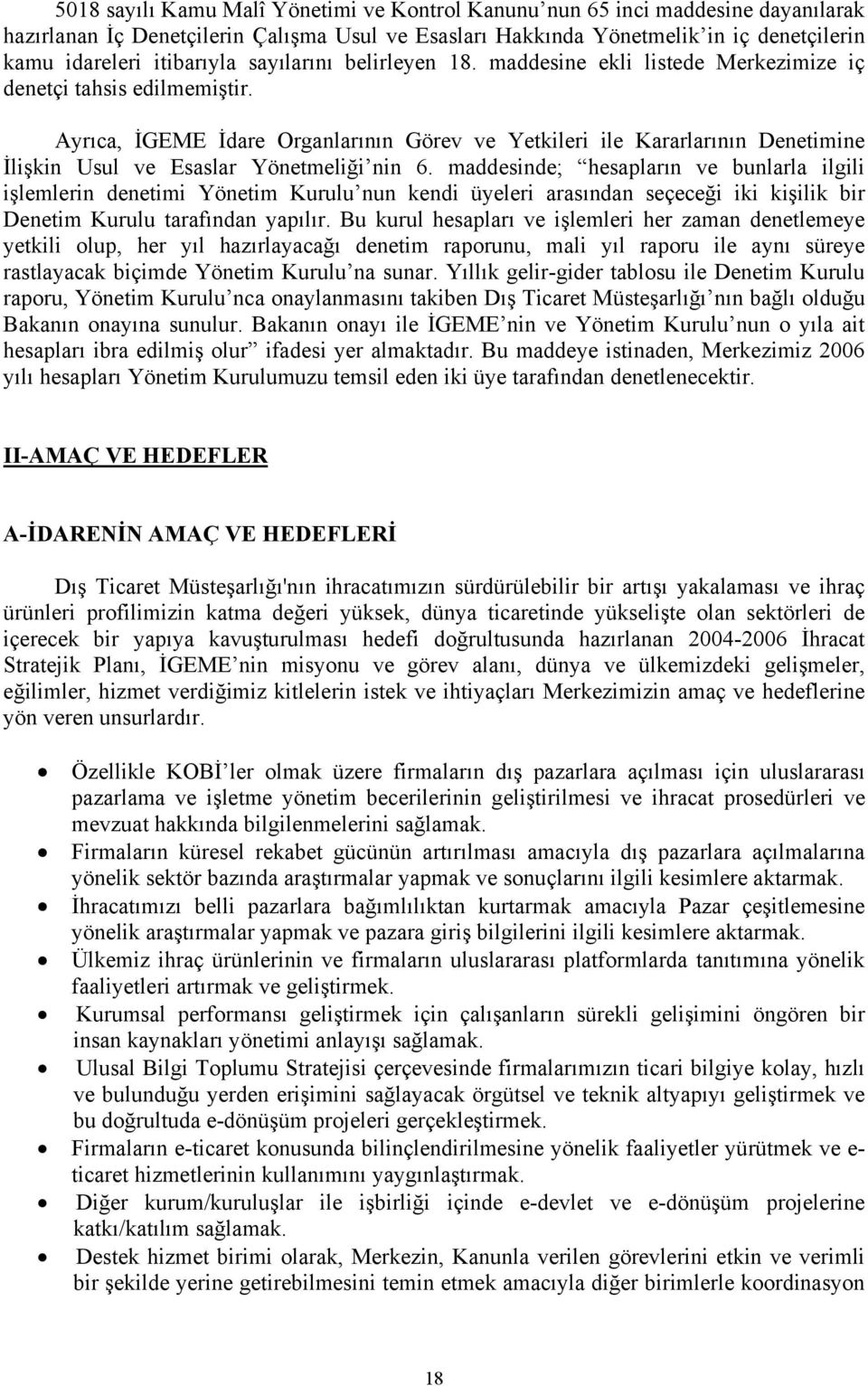 Ayrıca, İGEME İdare Organlarının Görev ve Yetkileri ile Kararlarının Denetimine İlişkin Usul ve Esaslar Yönetmeliği nin 6.