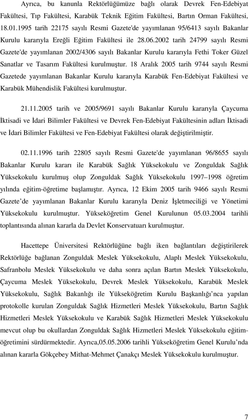 2002 tarih 24799 sayılı Resmi Gazete'de yayımlanan 2002/4306 sayılı Bakanlar Kurulu kararıyla Fethi Toker Güzel Sanatlar ve Tasarım Fakültesi kurulmuştur.