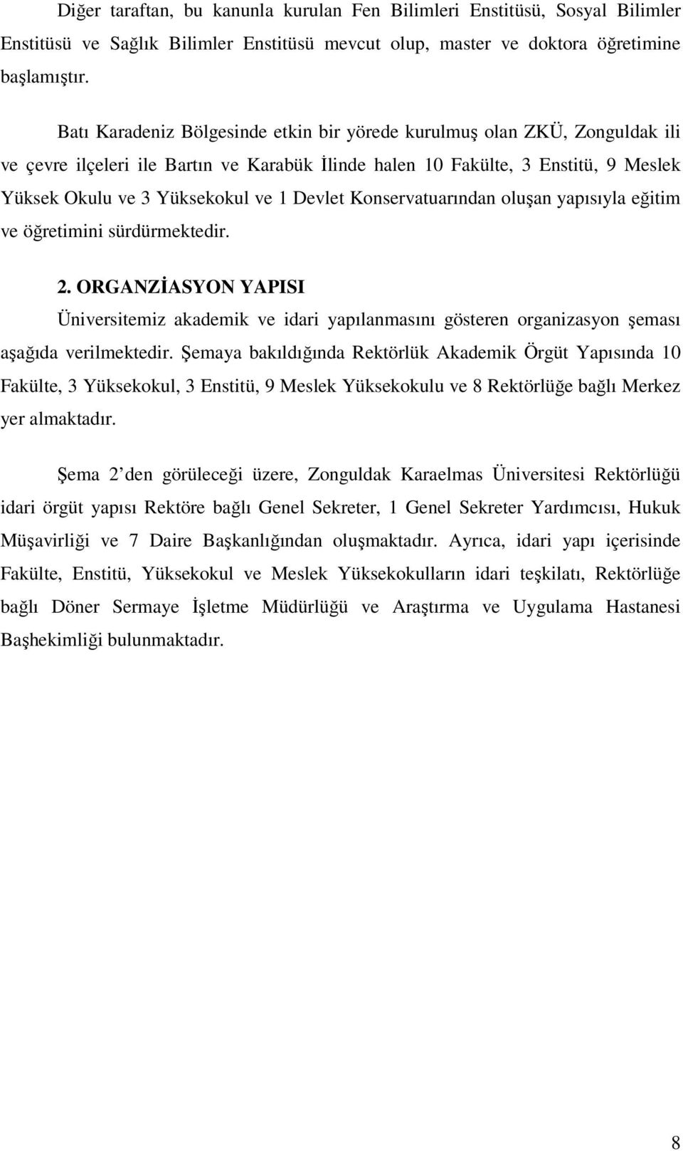 Devlet Konservatuarından oluşan yapısıyla eğitim ve öğretimini sürdürmektedir. 2. ORGANZİASYON YAPISI Üniversitemiz akademik ve idari yapılanmasını gösteren organizasyon şeması aşağıda verilmektedir.