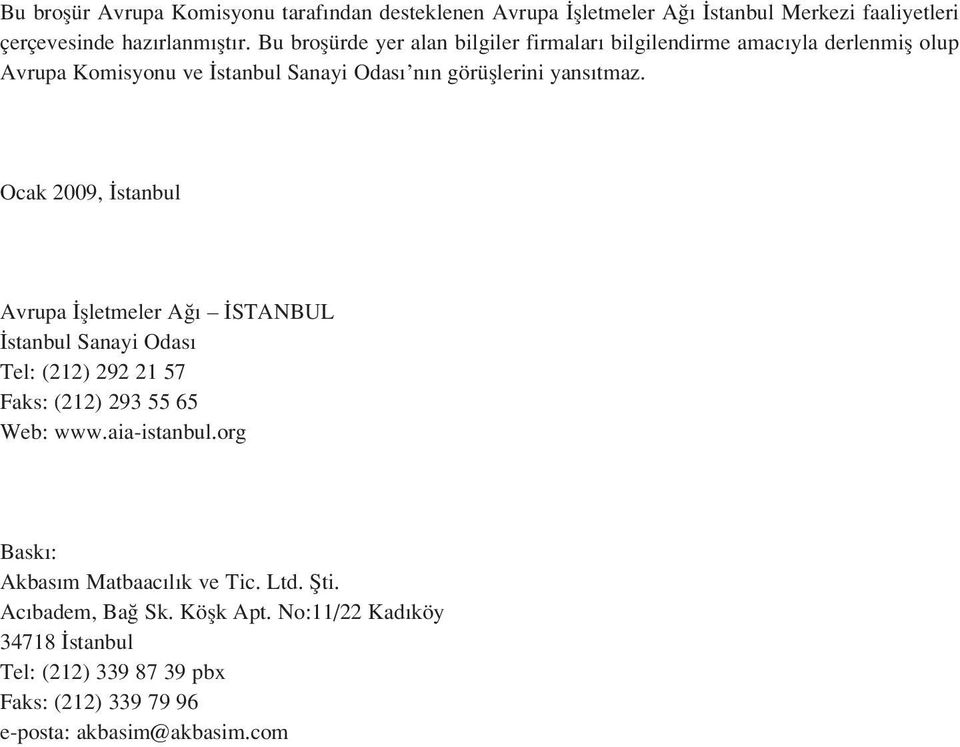 Ocak 2009, stanbul Avrupa flletmeler A STANBUL stanbul Sanayi Odas Tel: (212) 292 21 57 Faks: (212) 293 55 65 Web: www.aia-istanbul.