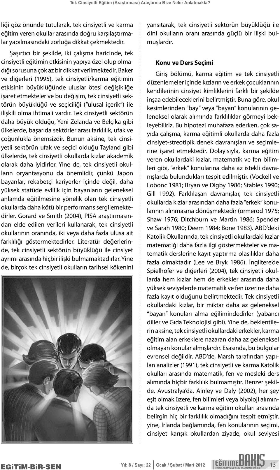 Baker ve diğerleri (1995), tek cinsiyetli/karma eğitimin etkisinin büyüklüğünde uluslar ötesi değişikliğe işaret etmekteler ve bu değişim, tek cinsiyetli sektörün büyüklüğü ve seçiciliği ( ulusal