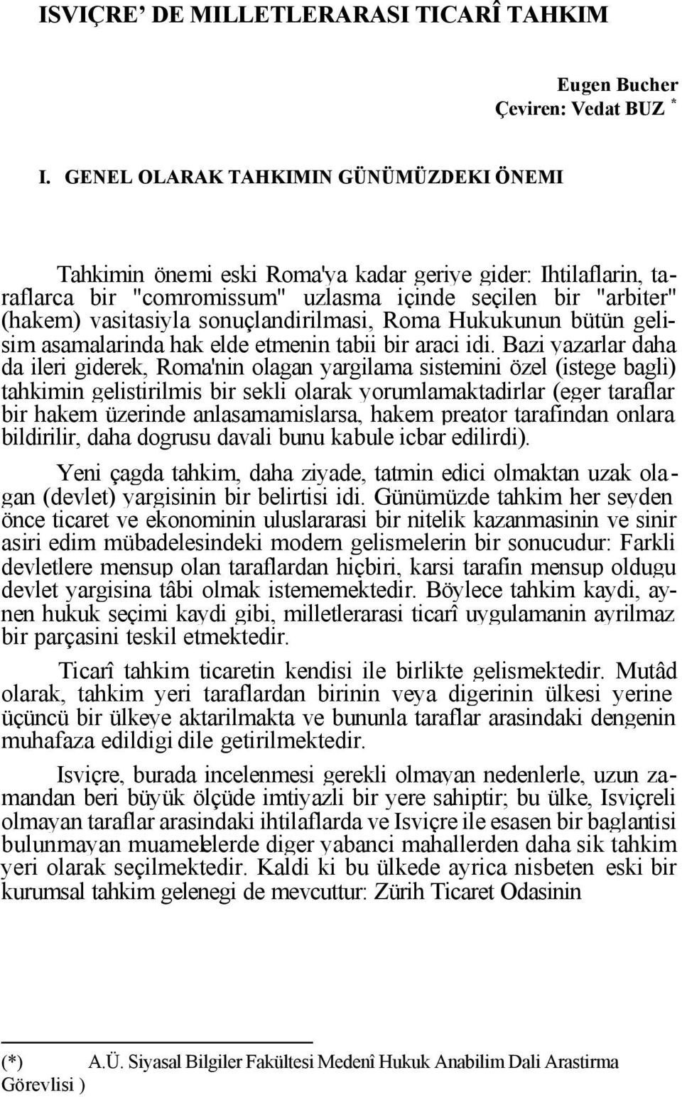 sonuçlandirilmasi, Roma Hukukunun bütün gelisim asamalarinda hak elde etmenin tabii bir araci idi.