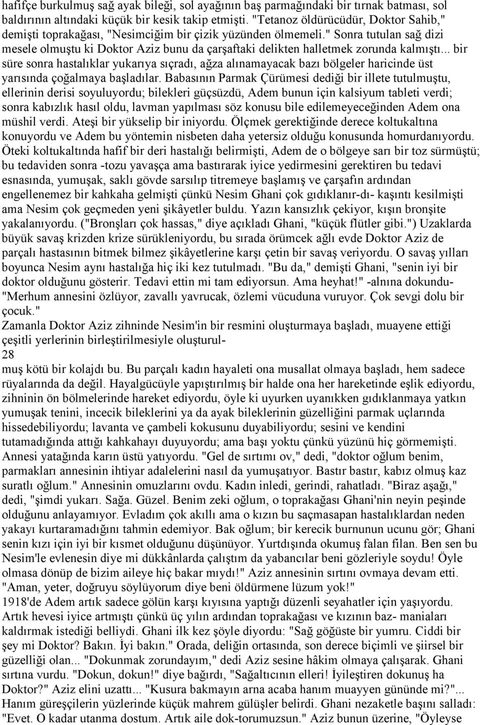 " Sonra tutulan sağ dizi mesele olmuştu ki Doktor Aziz bunu da çarşaftaki delikten halletmek zorunda kalmıştı.