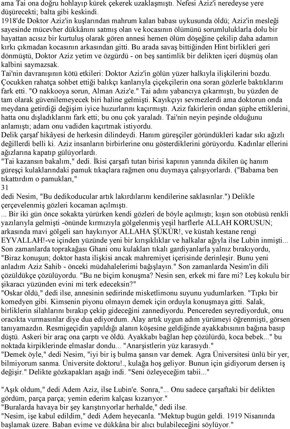 kurtuluş olarak gören annesi hemen ölüm döşeğine çekilip daha adamın kırkı çıkmadan kocasının arkasından gitti.