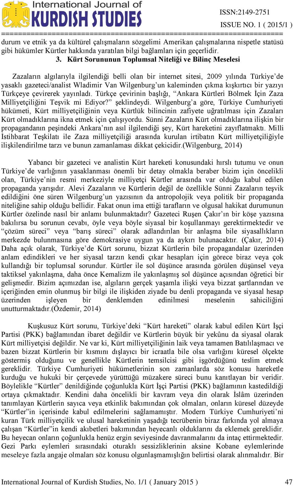 kaleminden çıkma kışkırtıcı bir yazıyı Türkçeye çevirerek yayınladı. Türkçe çevirinin başlığı, Ankara Kürtleri Bölmek İçin Zaza Milliyetçiliğini Teşvik mi Ediyor? şeklindeydi.