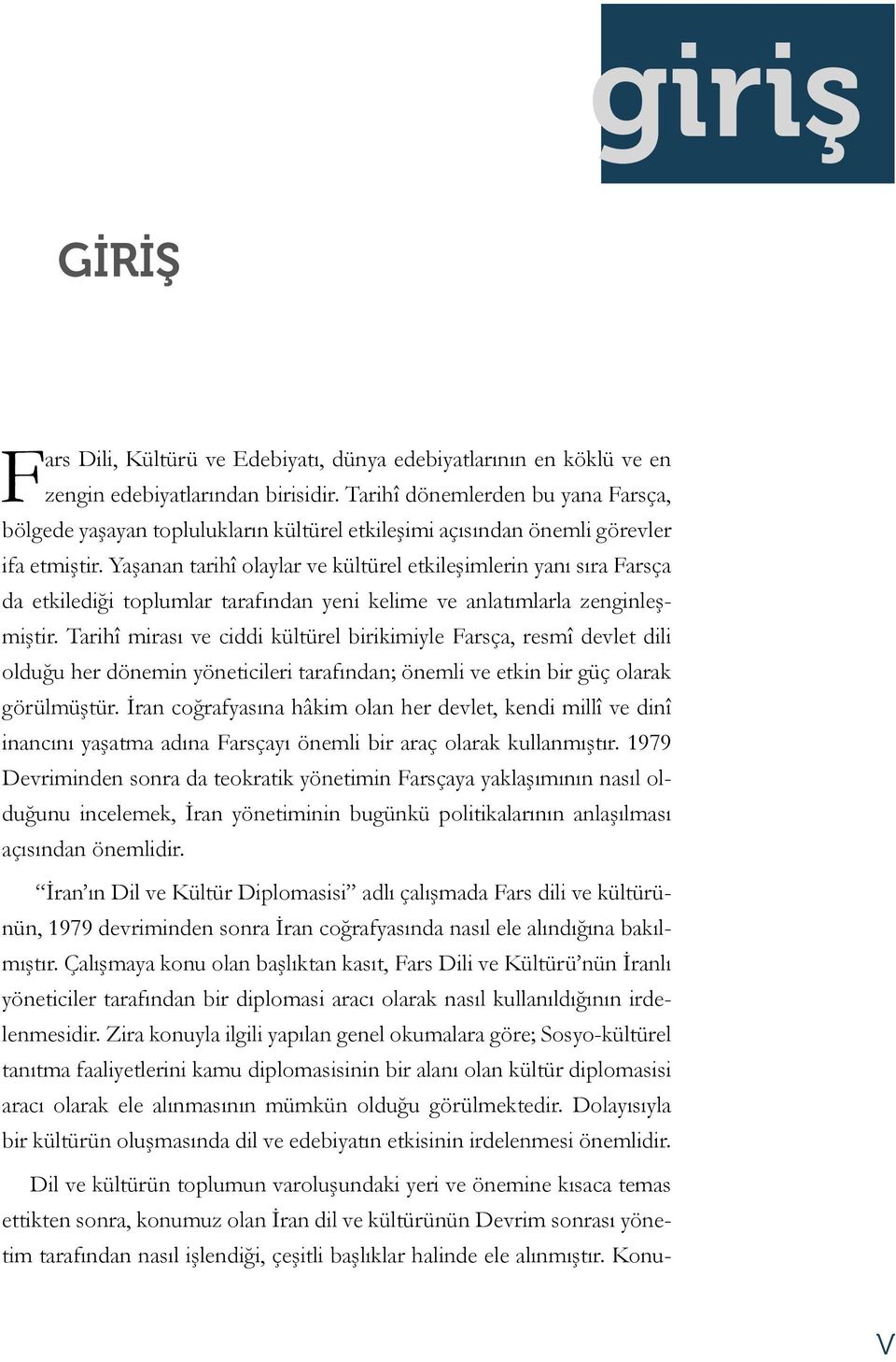 Yaşanan tarihî olaylar ve kültürel etkileşimlerin yanı sıra Farsça da etkilediği toplumlar tarafından yeni kelime ve anlatımlarla zenginleşmiştir.