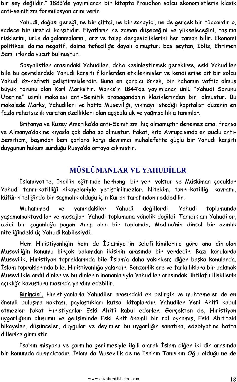 bir üretici karşıtıdır. Fiyatların ne zaman düşeceğini ve yükseleceğini, taşıma risklerini, ürün dalgalanmalarını, arz ve talep dengesizliklerini her zaman bilir.