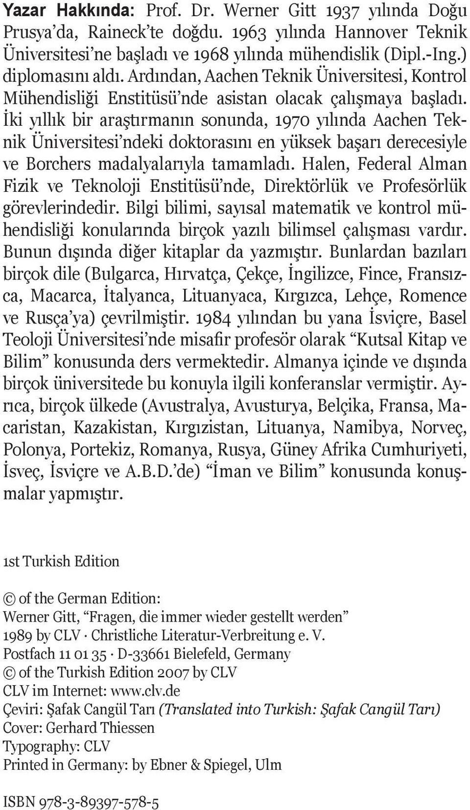 İki yıllık bir araştırmanın sonunda, 1970 yılında Aachen Teknik Üniversitesi ndeki doktorasını en yüksek başarı derecesiyle ve Borchers madalyalarıyla tamamladı.