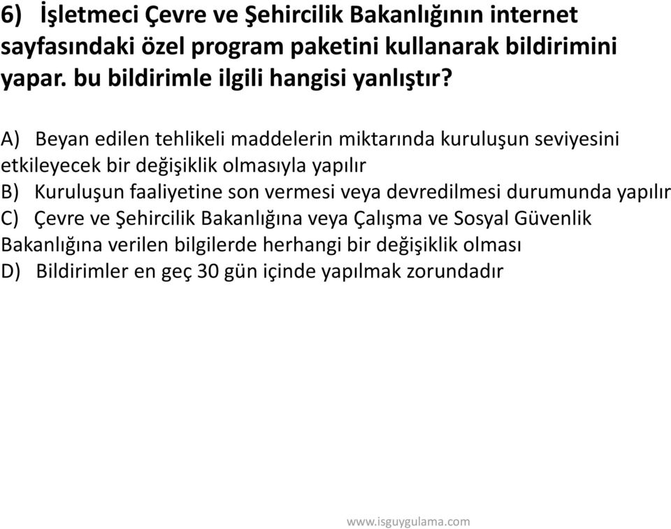 A) Beyan edilen tehlikeli maddelerin miktarında kuruluşun seviyesini etkileyecek bir değişiklik olmasıyla yapılır B) Kuruluşun