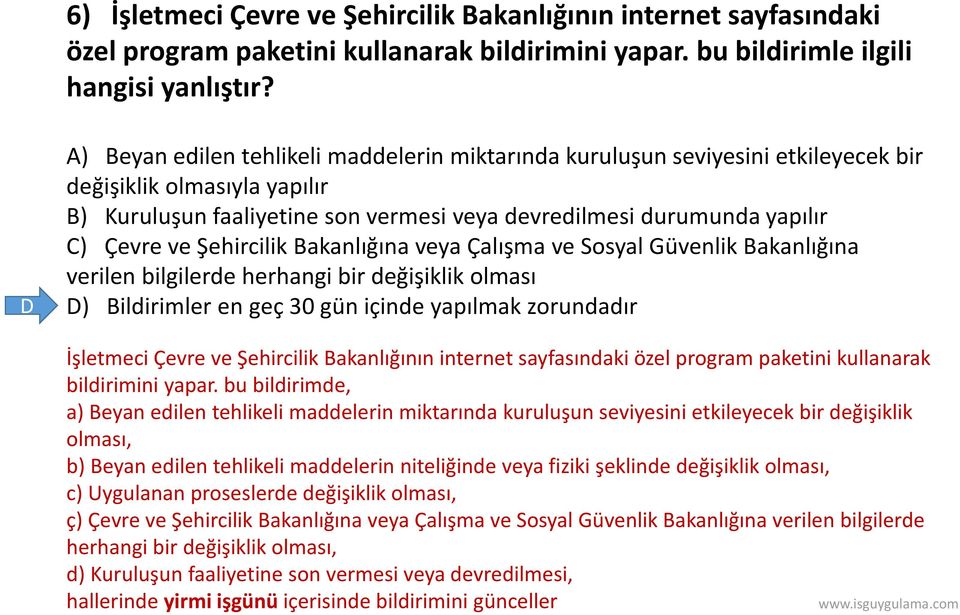 ve Şehircilik Bakanlığına veya Çalışma ve Sosyal Güvenlik Bakanlığına verilen bilgilerde herhangi bir değişiklik olması D) Bildirimler en geç 30 gün içinde yapılmak zorundadır İşletmeci Çevre ve