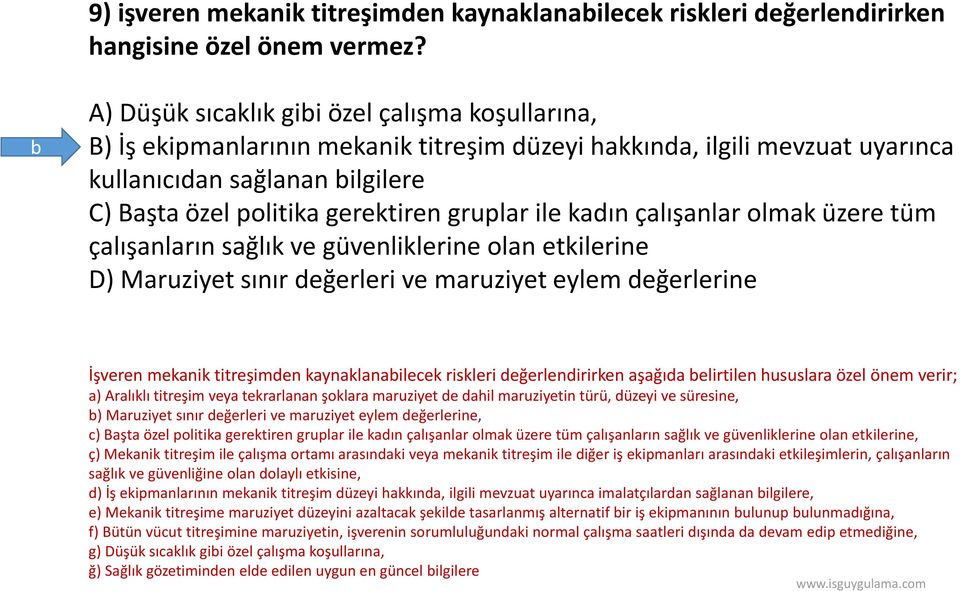 gruplar ile kadın çalışanlar olmak üzere tüm çalışanların sağlık ve güvenliklerine olan etkilerine D) Maruziyet sınır değerleri ve maruziyet eylem değerlerine İşveren mekanik titreşimden