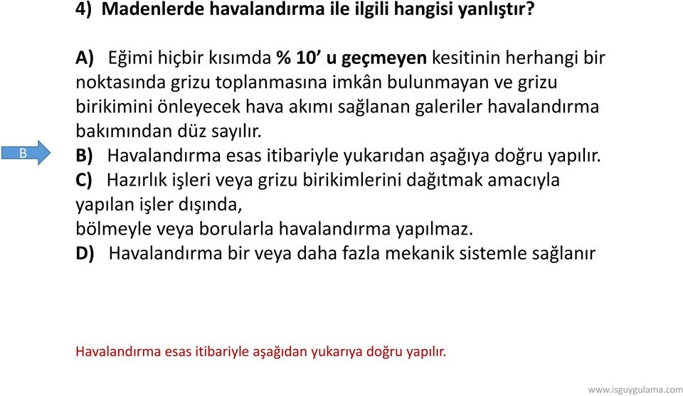 akımı sağlanan galeriler havalandırma bakımından düz sayılır. B) Havalandırma esas itibariyle yukarıdan aşağıya doğru yapılır.