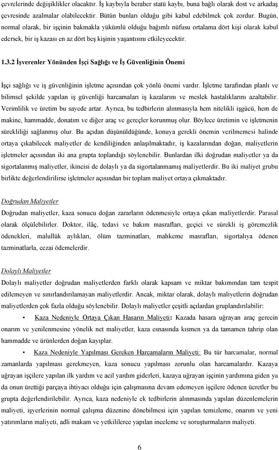 2 ĠĢverenler Yönünden ĠĢçi Sağlığı ve ĠĢ Güvenliğinin Önemi ĠĢçi sağlığı ve iģ güvenliğinin iģletme açısından çok yönlü önemi vardır.