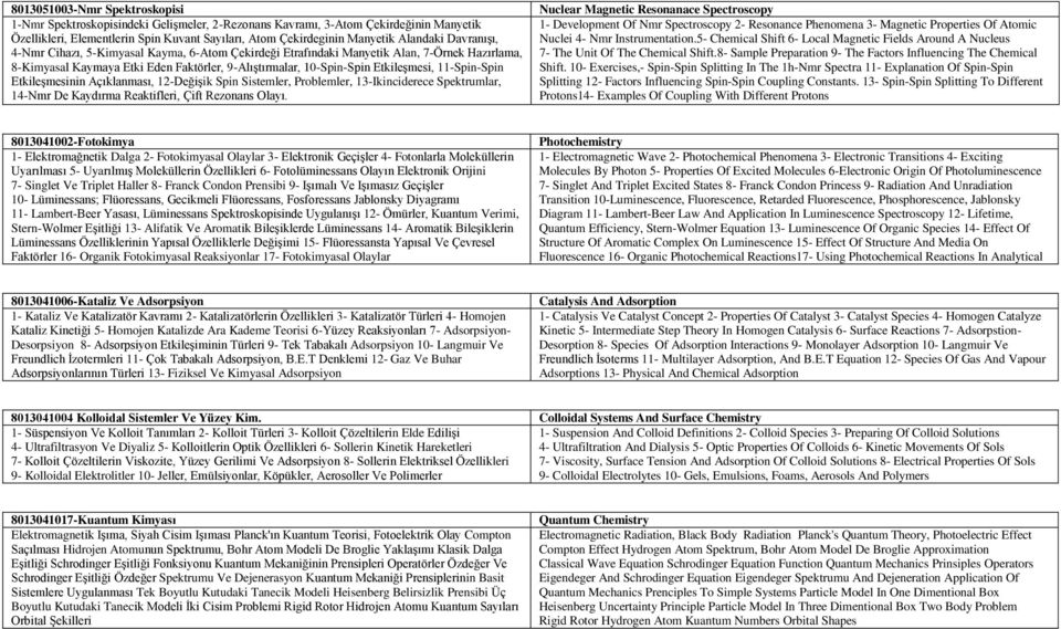 11-Spin-Spin EtkileĢmesinin Açıklanması, 12-DeğiĢik Spin Sistemler, Problemler, 13-Ikinciderece Spektrumlar, 14-Nmr De Kaydırma Reaktifleri, Çift Rezonans Olayı.