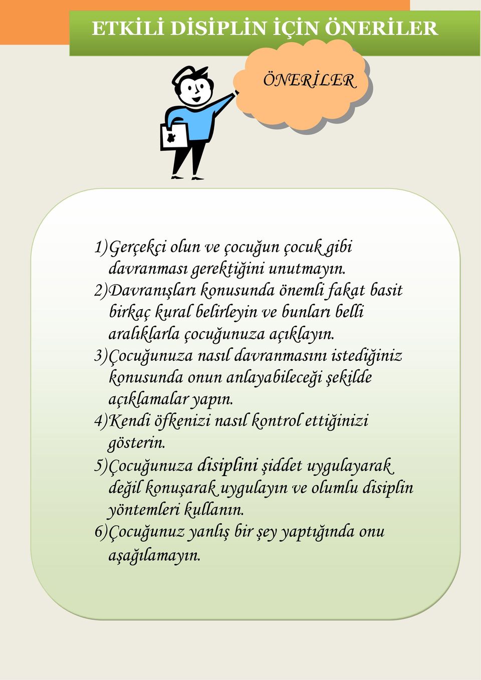 3) Çocuğunuza nasıl davranmasını istediğiniz konusunda onun anlayabileceği şekilde açıklamalar yapın.