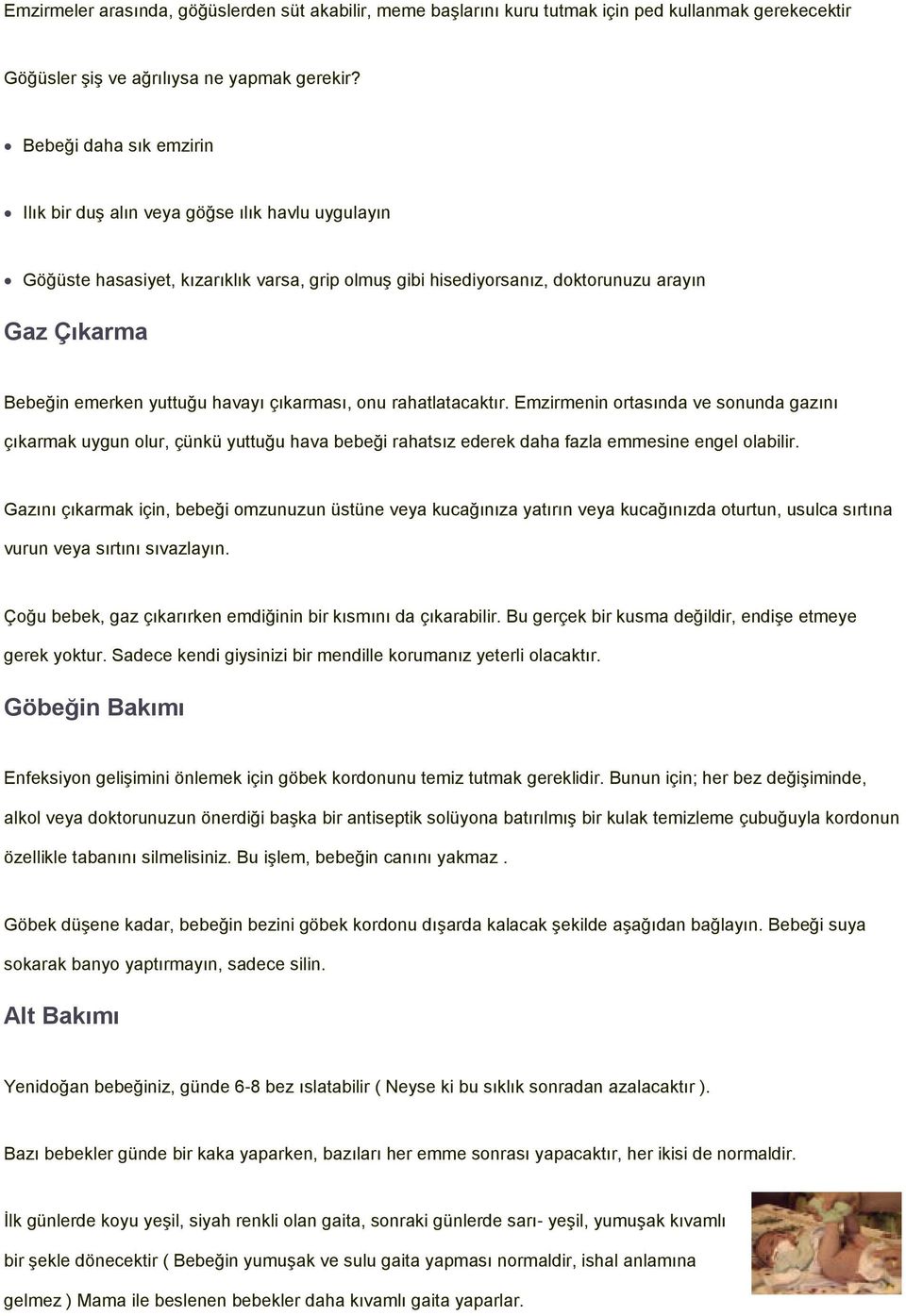 havayı çıkarması, onu rahatlatacaktır. Emzirmenin ortasında ve sonunda gazını çıkarmak uygun olur, çünkü yuttuğu hava bebeği rahatsız ederek daha fazla emmesine engel olabilir.