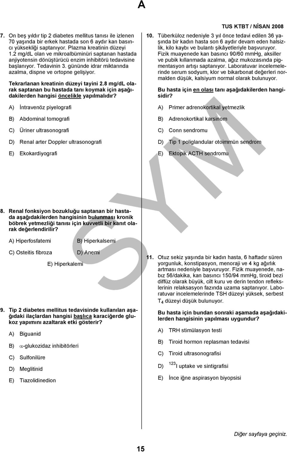 Tekrarlanan kreatinin düzeyi tayini 2.8 mg/dl olarak saptanan bu hastada tanı koymak için aşağıdakilerden hangisi öncelikle yapılmalıdır?