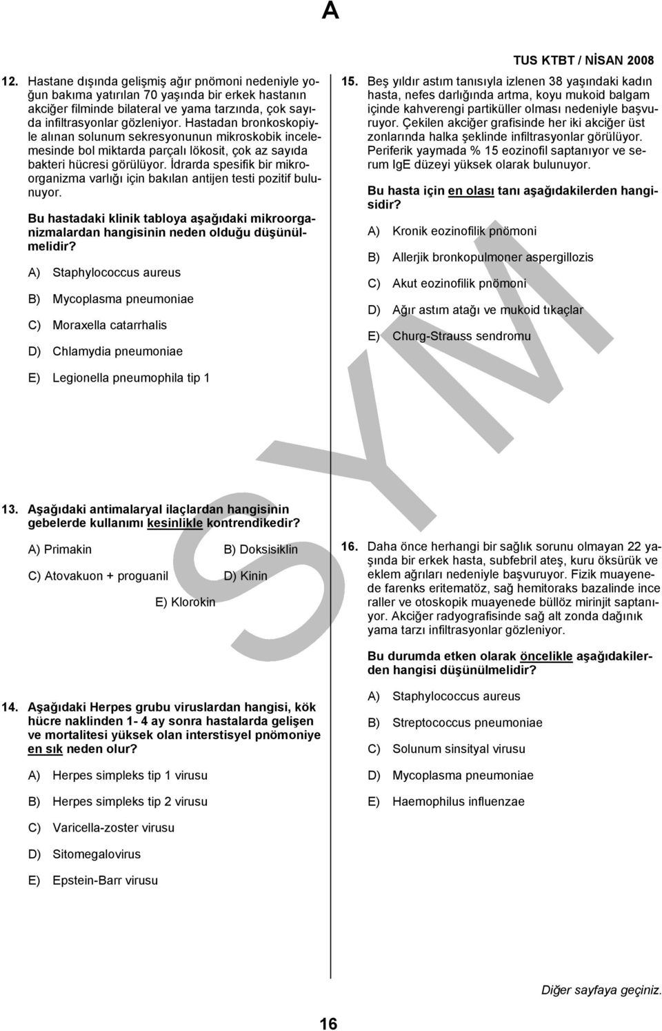 İdrarda spesifik bir mikroorganizma varlığı için bakılan antijen testi pozitif bulunuyor. Bu hastadaki klinik tabloya aşağıdaki mikroorganizmalardan hangisinin neden olduğu düşünülmelidir?